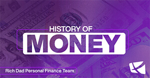 Understanding the History of Money is The Key to Being Rich