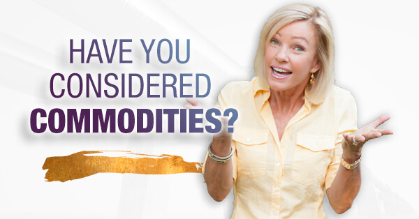 Have You Considered Commodities?