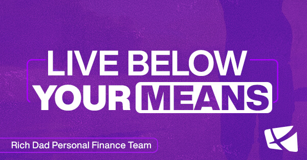 Rich Dad Scam #4: Live Below Your Means