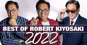 Robert Kiyosaki’s Top Blogs of 2022