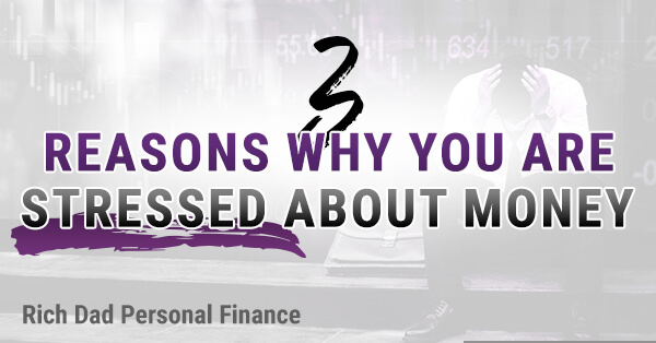 3 Reasons Why You Are So Stressed About Money