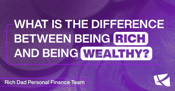 What is the Difference Between Being Rich and Being Wealthy?
