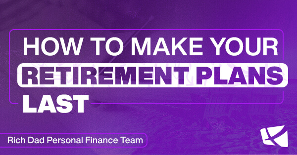 How to Make Your Retirement Plans Last
