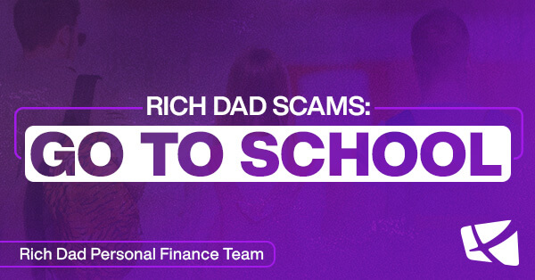 Rich Dad Scam #1: “Go to a good school.” 