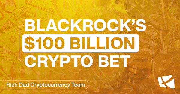 BlackRock’s $100 Billion Crypto Bet