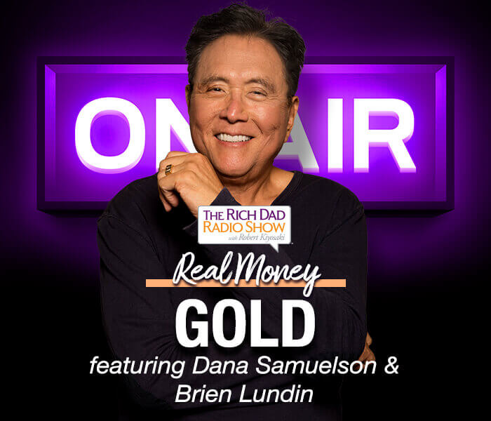 Why Gold Loves Cheap Money with Robert Kiyosaki featuring Dana Samuelson & Brien Lundin 