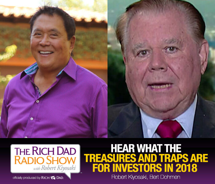 Hear What the Treasures and Traps Are For Investors in 2018 by Robert Kiyosaki & Bert Dohmen