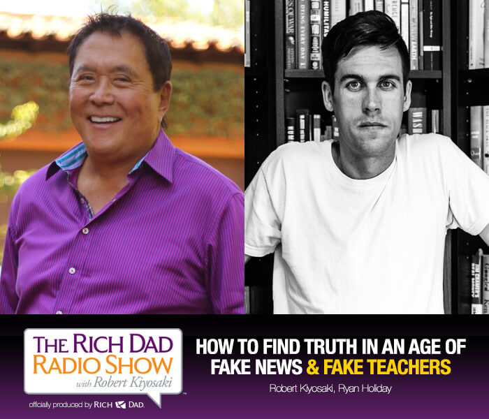 How to Find Truth in an Age of Fake News & Fake Teachers by Robert Kiyosaki and Ryan Holiday