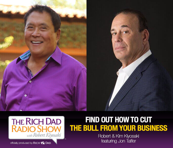 Find Out How To Cut The Bull From Your Business with Robert Kiyosaki featuring Jon Taffer