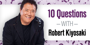 10 questions with Robert Kiyosaki