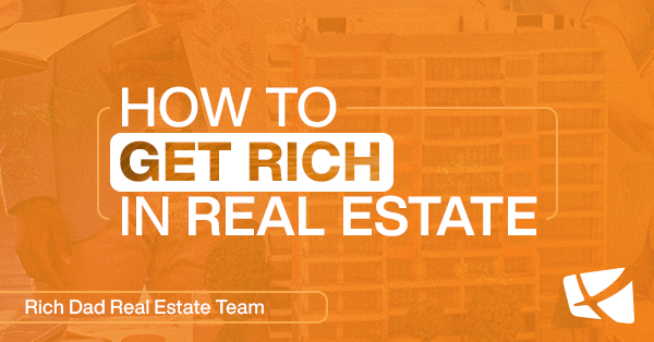 Robert kiyosaki on how to get rich in real estate